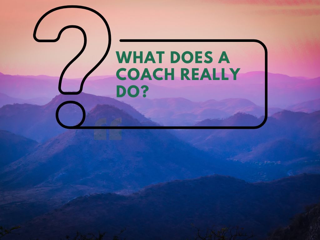What Does a Coach Really Do?